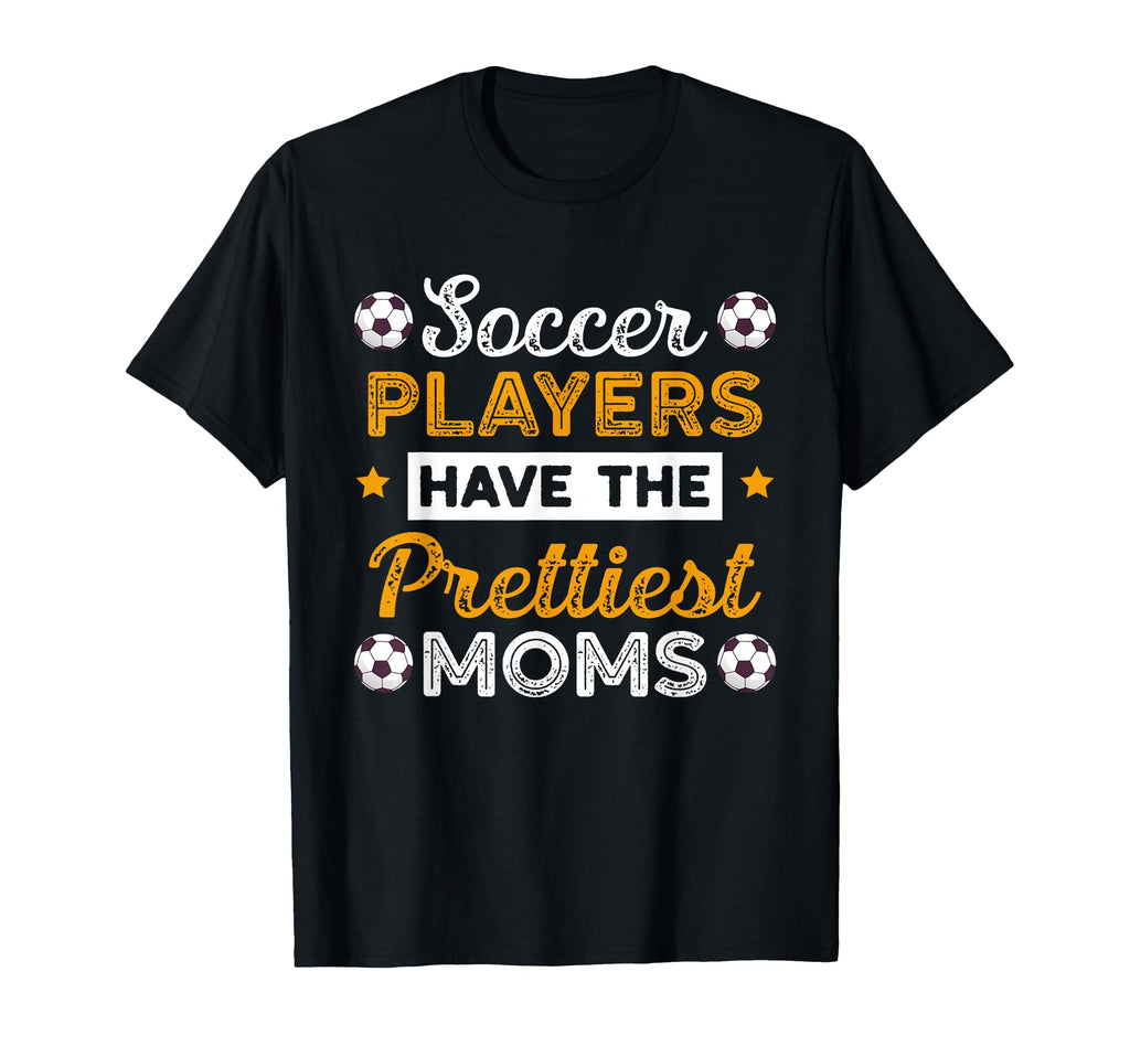 Soccer Players Have Prettiest Moms T-Shirt - Aesthetic Graphic Men Women - T-Shirt, Sweatshirt, Hoodie