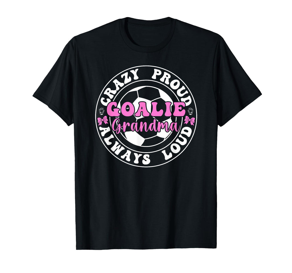 Crazy Proud Soccer Goalie Grandma T-Shirt - Graphic Print for Adults - T-Shirt, Sweatshirt, Hoodie