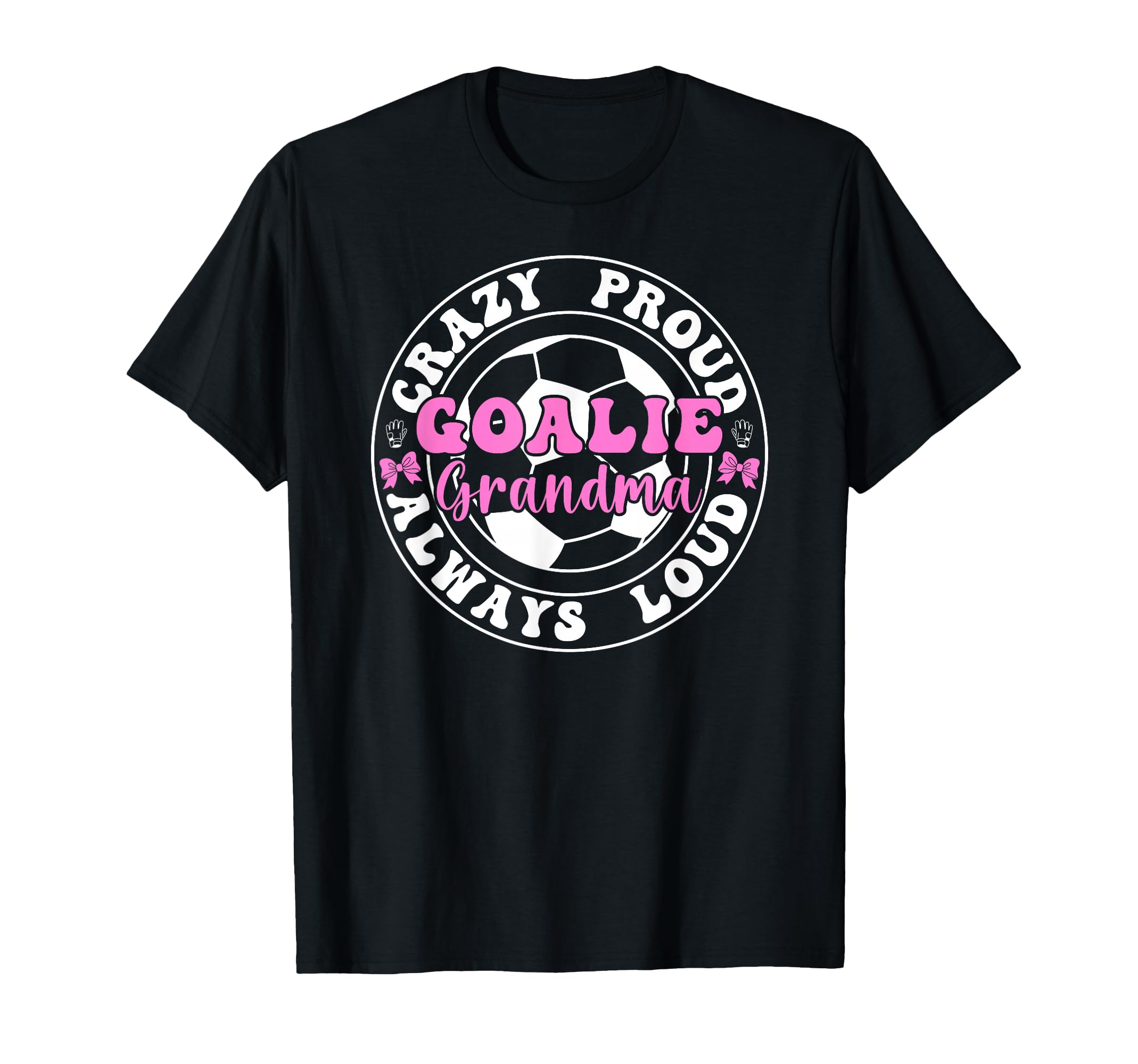 Crazy Proud Soccer Goalie Grandma T-Shirt - Graphic Print for Adults - T-Shirt, Sweatshirt, Hoodie