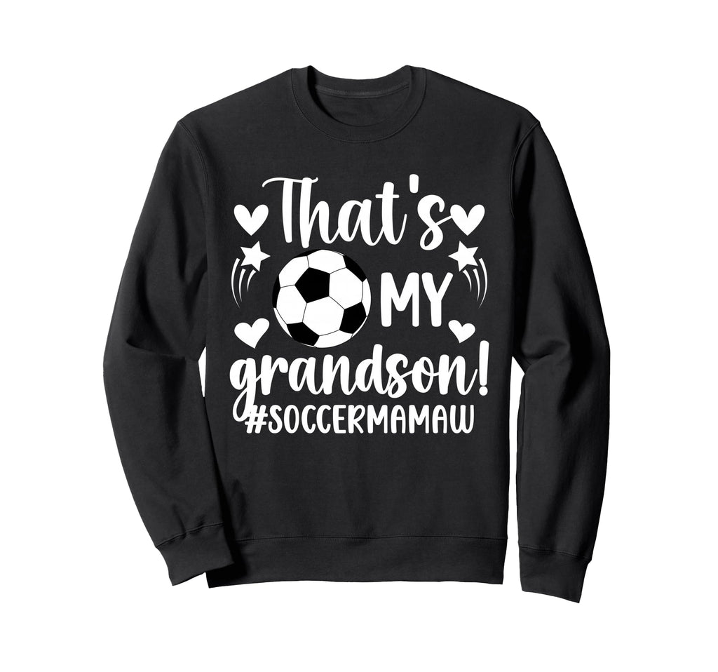 Thats My Grandson Soccer Mamaw Sweatshirt - Trendy Graphic Men Women - T-Shirt, Sweatshirt, Hoodie