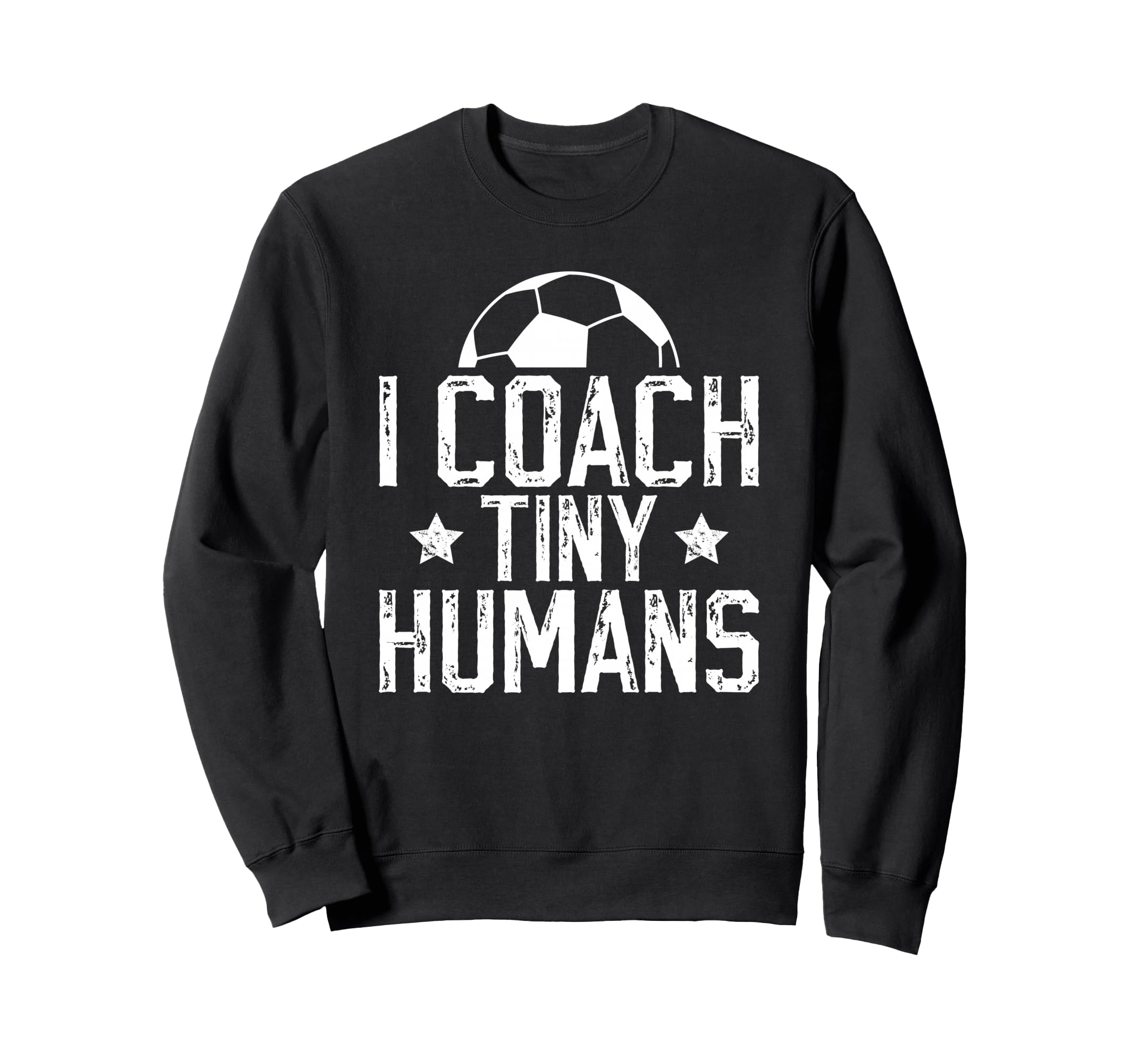 I Coach Tiny Humans Soccer Coach Sweatshirt - Casual Everyday Wear Unisex - T-Shirt, Sweatshirt, Hoodie