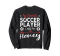 My Favorite Soccer Player Calls Sweatshirt - Casual Everyday Wear Unisex - T-Shirt, Sweatshirt, Hoodie