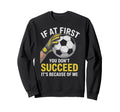 Funny Soccer Goalkeeper If You Sweatshirt - Custom Art Print for Adults - T-Shirt, Sweatshirt, Hoodie