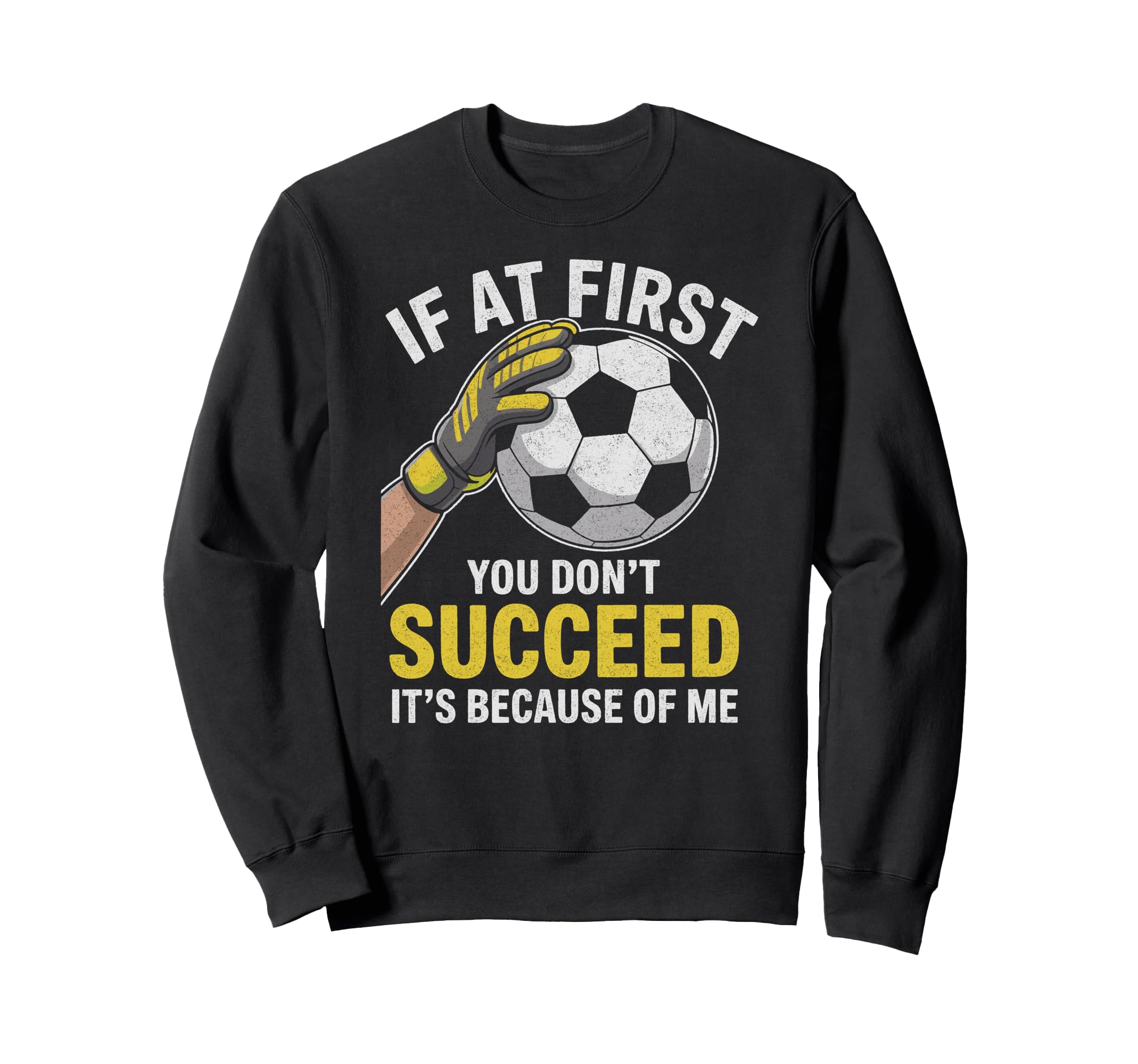 Funny Soccer Goalkeeper If You Sweatshirt - Custom Art Print for Adults - T-Shirt, Sweatshirt, Hoodie