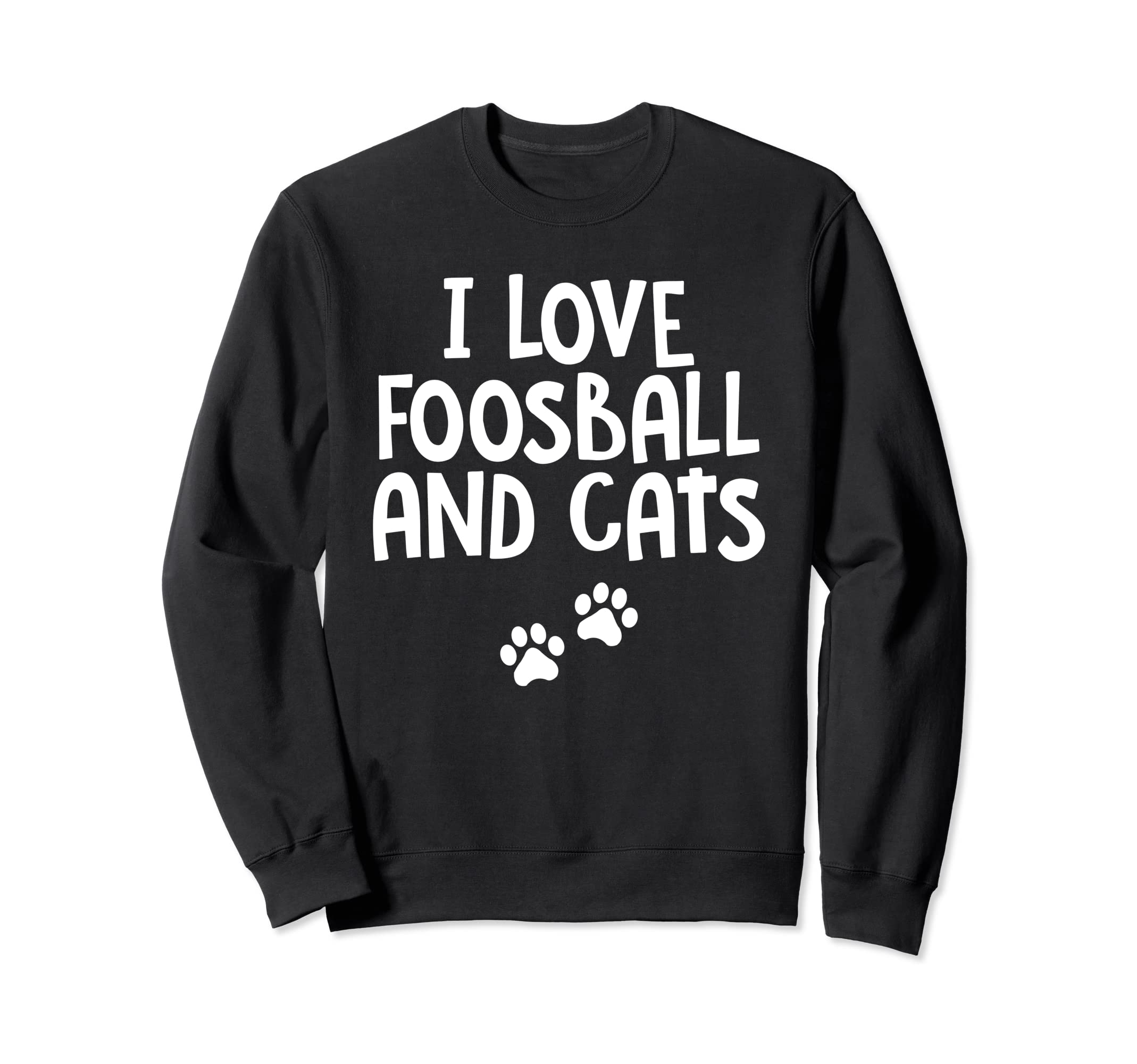 I Love Foosball And Cats Table Sweatshirt - Novelty Apparel for Adults - T-Shirt, Sweatshirt, Hoodie