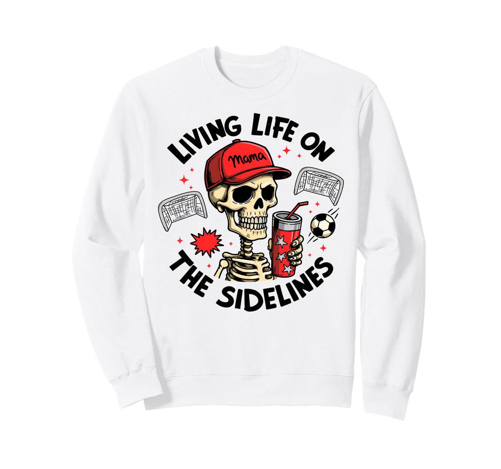 Living Life Sidelines Soccer Mama Sweatshirt - Unique Graphic Men Women - T-Shirt, Sweatshirt, Hoodie