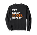 Eat Sleep Soccer Repeat Sports Sweatshirt - Aesthetic Graphic Men Women - T-Shirt, Sweatshirt, Hoodie