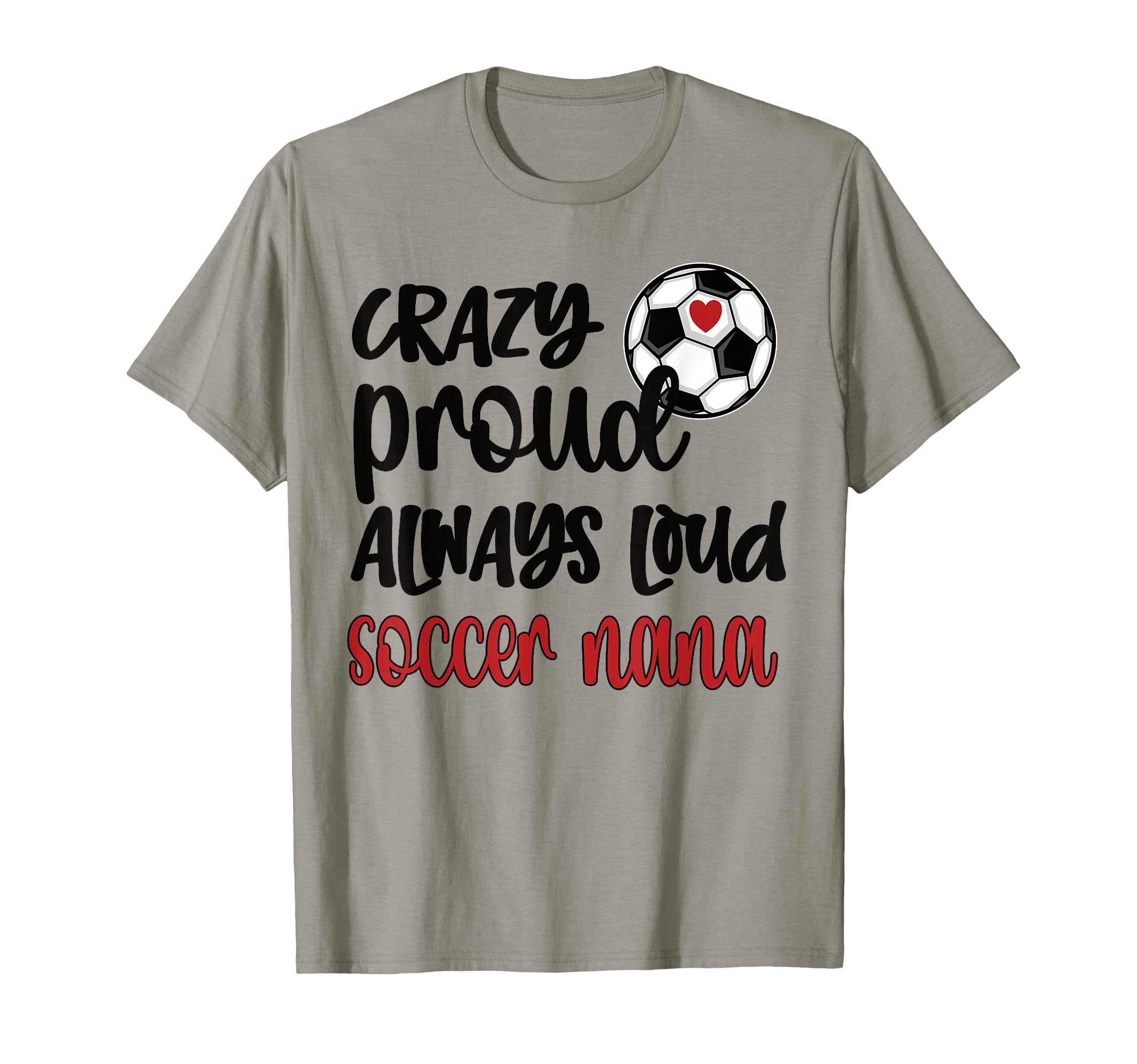 Crazy Proud Loud Soccer Nana Soccer T-Shirt - Streetwear Style for Adults - T-Shirt, Sweatshirt, Hoodie
