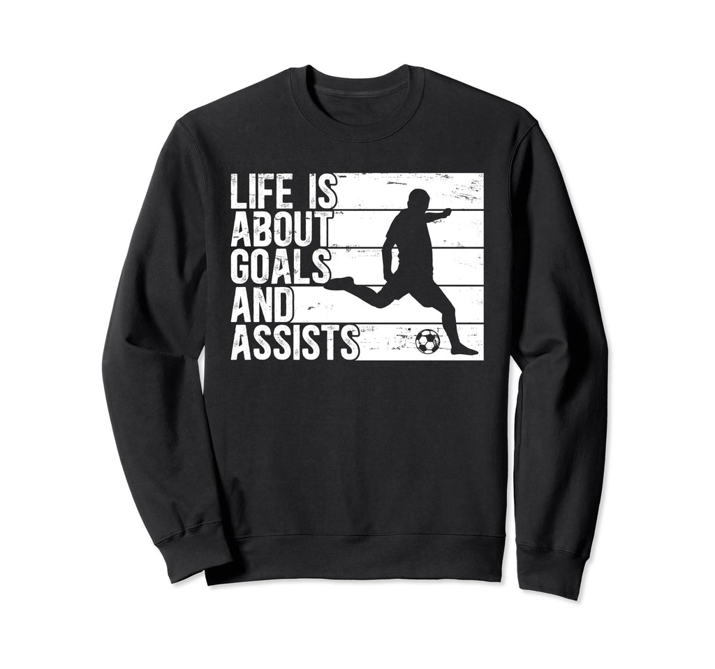 Life Is About Goals And Assists Soccer Sweatshirt - Minimalist Print Unisex - T-Shirt, Sweatshirt, Hoodie
