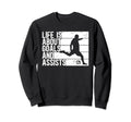 Life Is About Goals And Assists Soccer Sweatshirt - Minimalist Print Unisex - T-Shirt, Sweatshirt, Hoodie