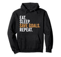Eat Sleep Save Goals Repeat Funny Hoodie - Novelty Apparel Men Women - T-Shirt, Sweatshirt, Hoodie