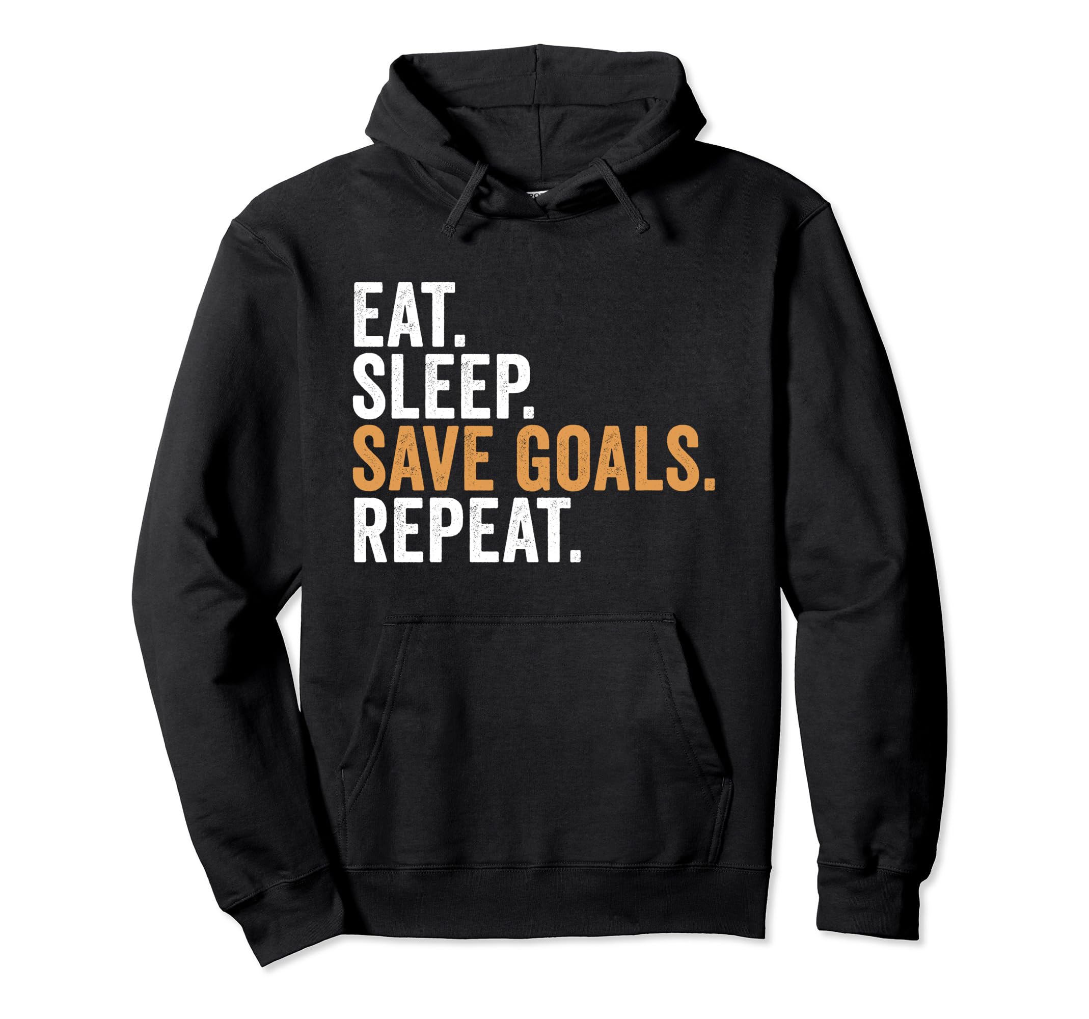 Eat Sleep Save Goals Repeat Funny Hoodie - Novelty Apparel Men Women - T-Shirt, Sweatshirt, Hoodie
