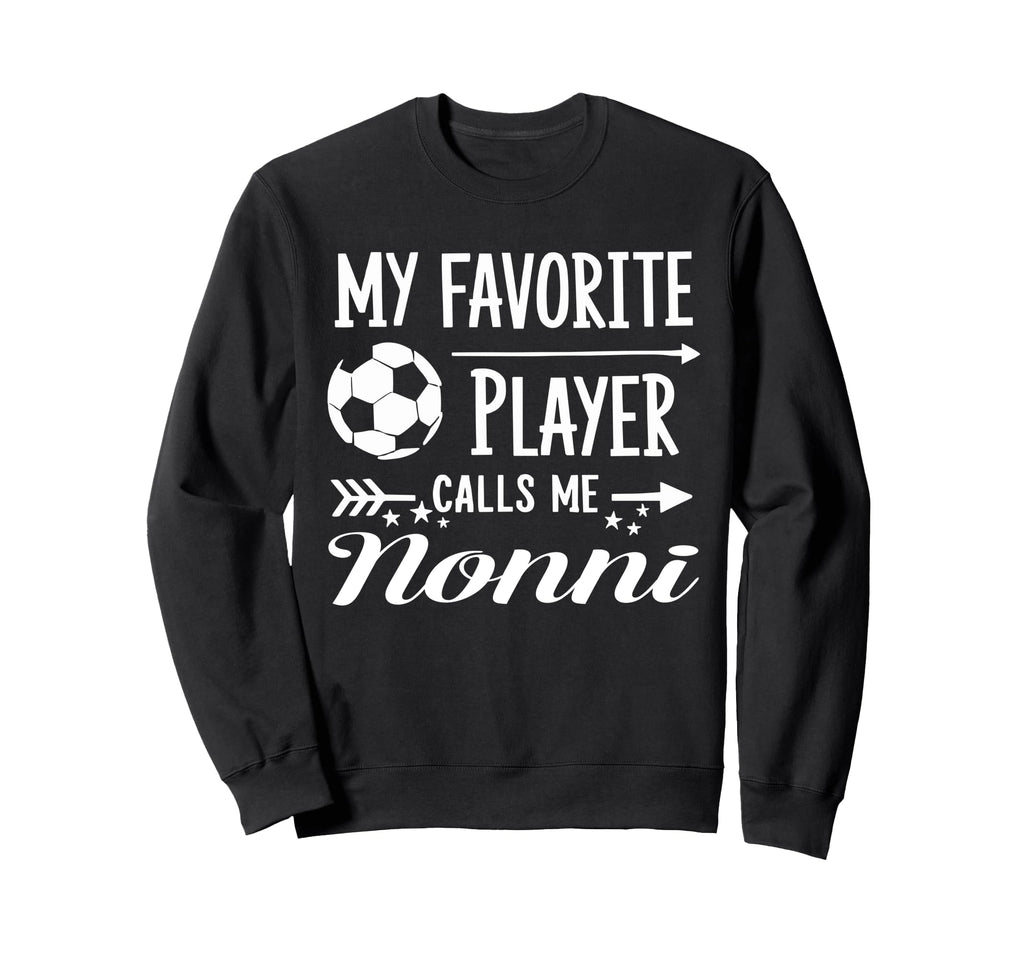 My Favorite Player Calls Me Nonni Sweatshirt - Streetwear Style for Adults - T-Shirt, Sweatshirt, Hoodie