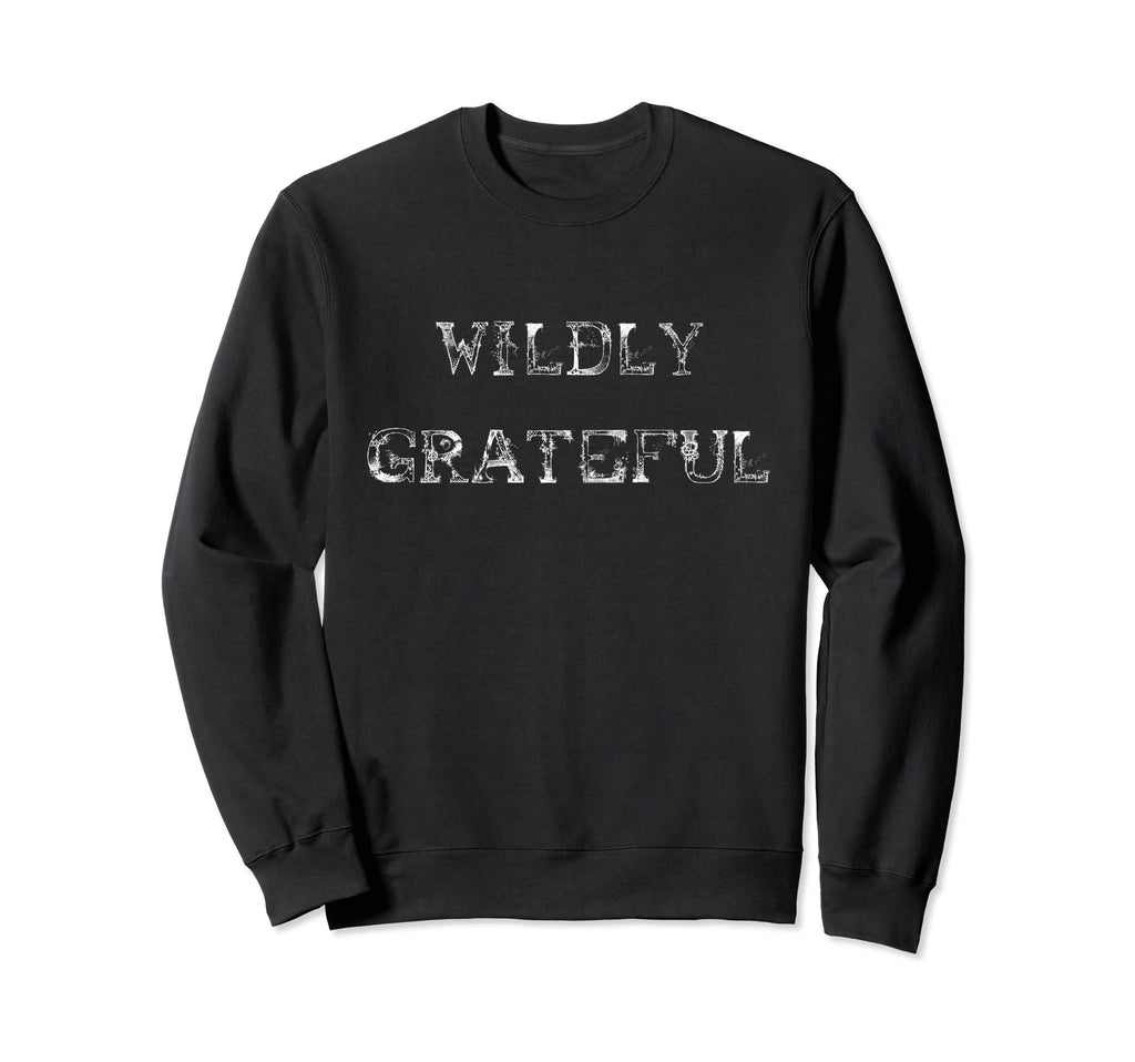 Wildly Grateful High Vibe Sweatshirt - Minimalist Print Men Women - T-Shirt, Sweatshirt, Hoodie