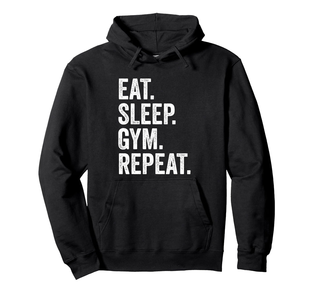 Eat Sleep Gym Repeat Fitness Hoodie - Fun Novelty Design Unisex - T-Shirt, Sweatshirt, Hoodie