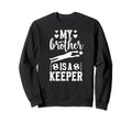 My Brother Is Soccer Keeper Sister Sweatshirt - Custom Art Print Men Women - T-Shirt, Sweatshirt, Hoodie