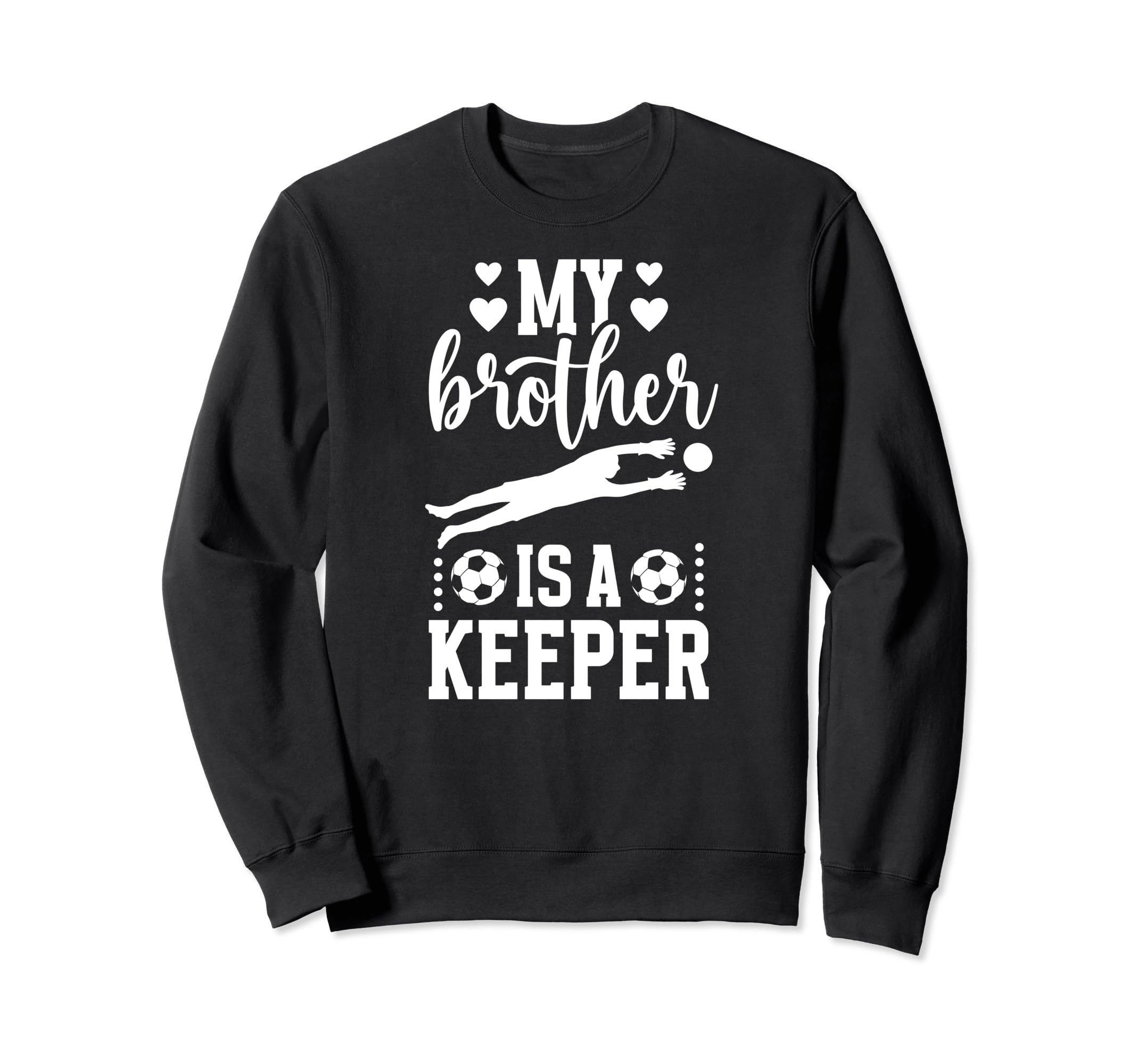 My Brother Is Soccer Keeper Sister Sweatshirt - Custom Art Print Men Women - T-Shirt, Sweatshirt, Hoodie