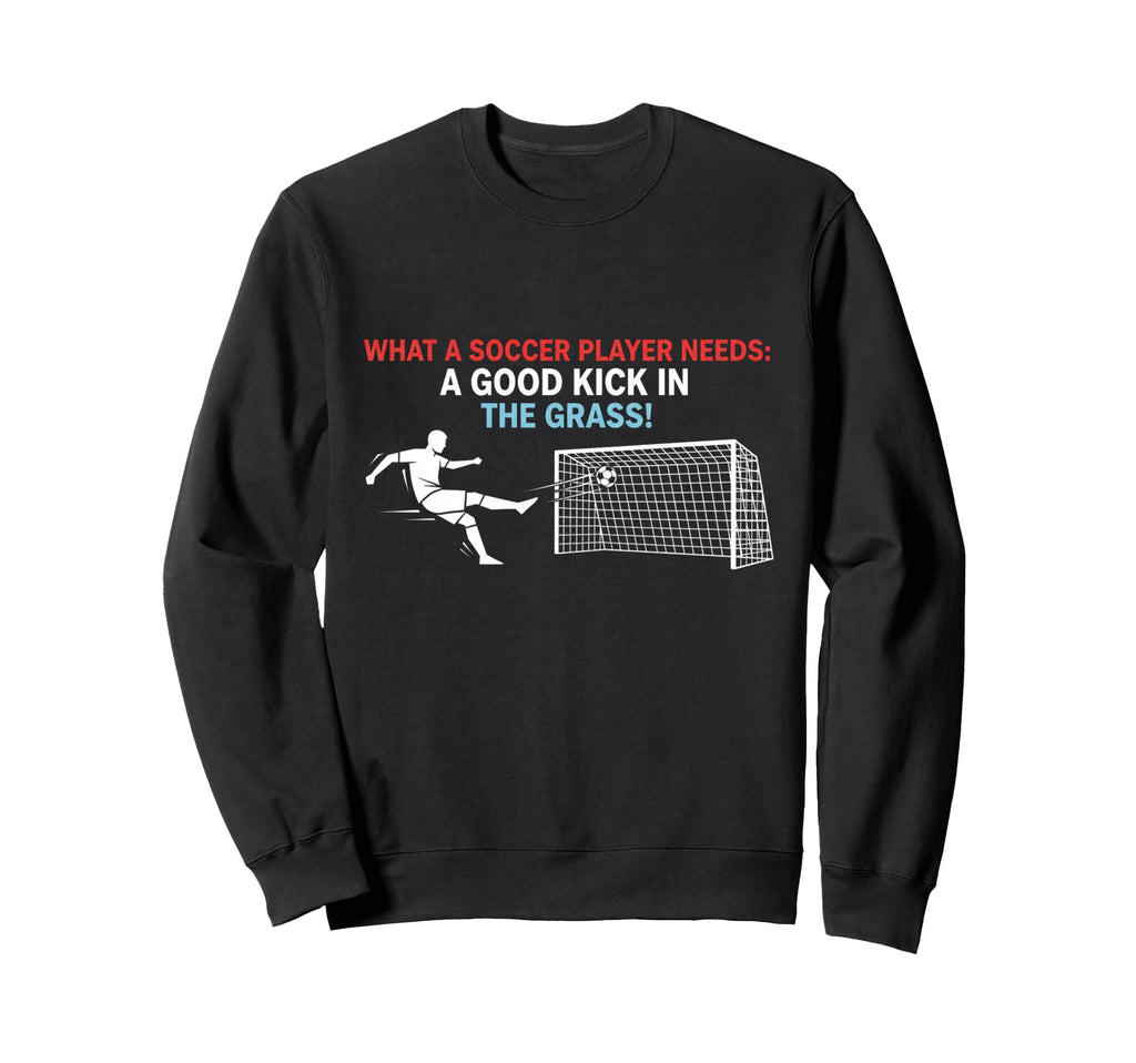 Soccer What Soccer Players Sweatshirt - Casual Everyday Wear for Adults - T-Shirt, Sweatshirt, Hoodie