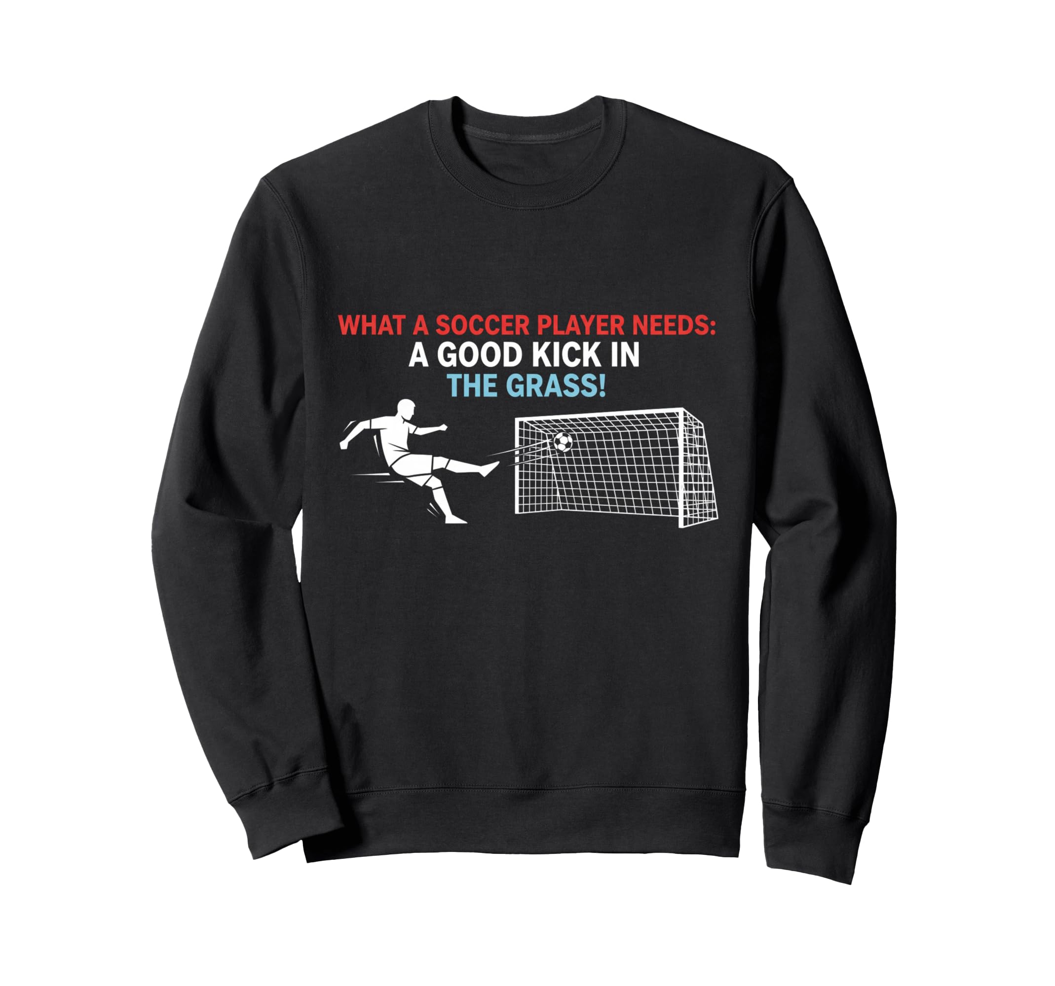 Soccer What Soccer Players Sweatshirt - Casual Everyday Wear for Adults - T-Shirt, Sweatshirt, Hoodie