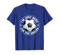 Im Just Here Snacks Soccer Fan Funny T-Shirt - Fun Novelty Design Unisex - T-Shirt, Sweatshirt, Hoodie