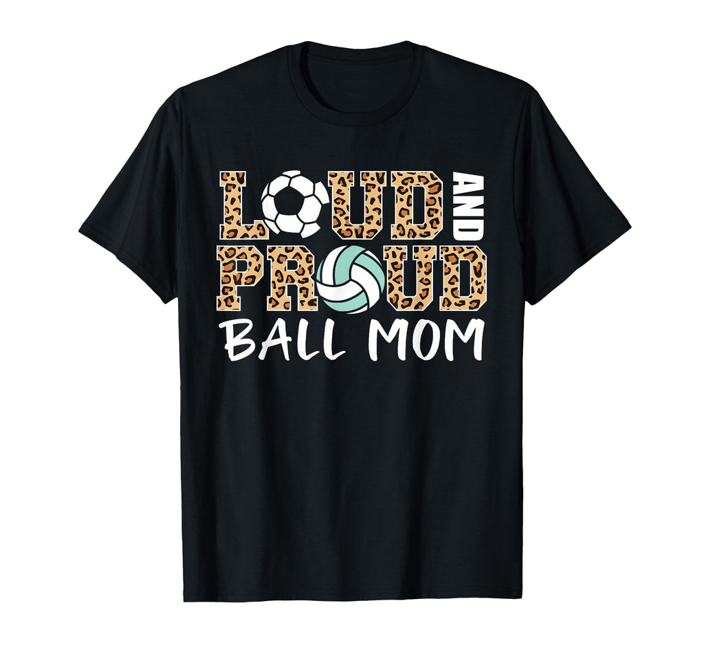 Loud And Proud Ball Mom Leopard Soccer T-Shirt - Streetwear Style Unisex - T-Shirt, Sweatshirt, Hoodie