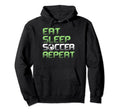 Eat Sleep Soccer Repeat Funny Soccer Hoodie - Novelty Apparel Unisex - T-Shirt, Sweatshirt, Hoodie