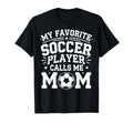 My Favorite Soccer Player Calls Me Mom T-Shirt - Unique Graphic Men Women - T-Shirt, Sweatshirt, Hoodie