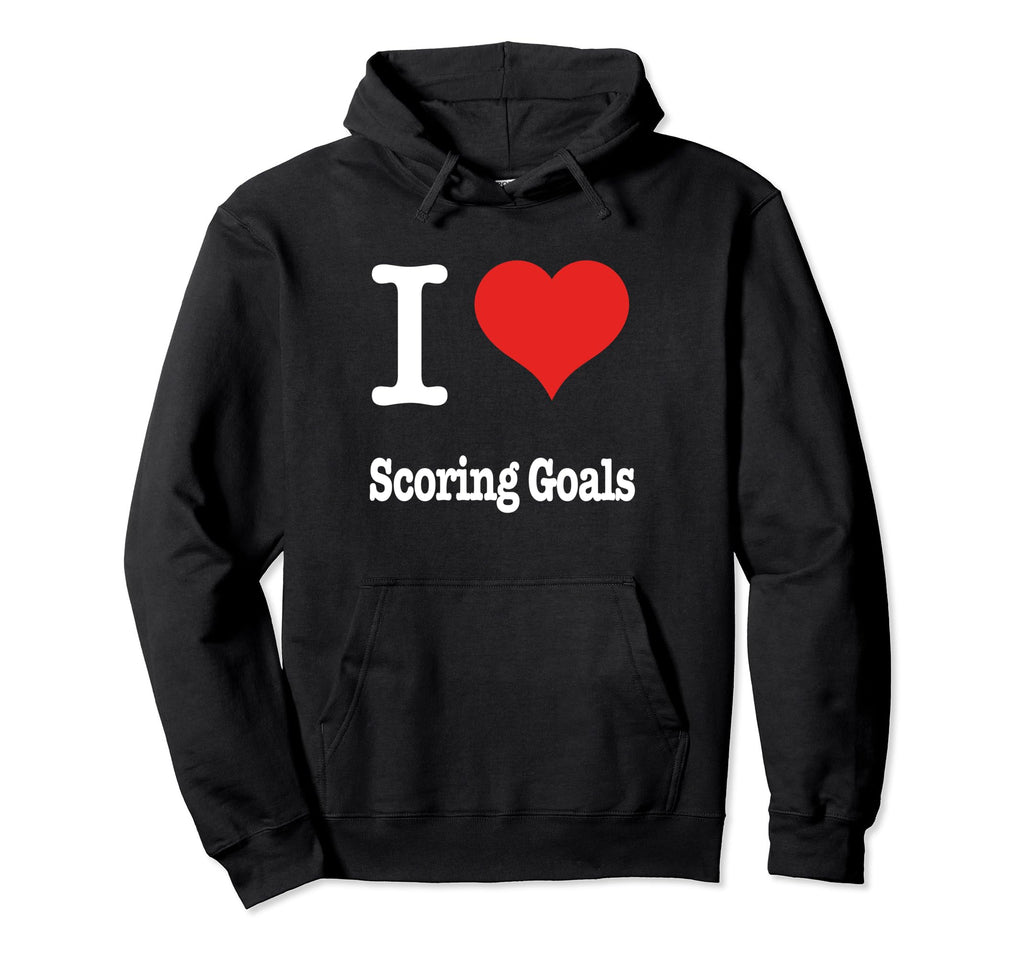 Soccer I Love Scoring Goals Strikers Hoodie - Custom Art Print Men Women - T-Shirt, Sweatshirt, Hoodie