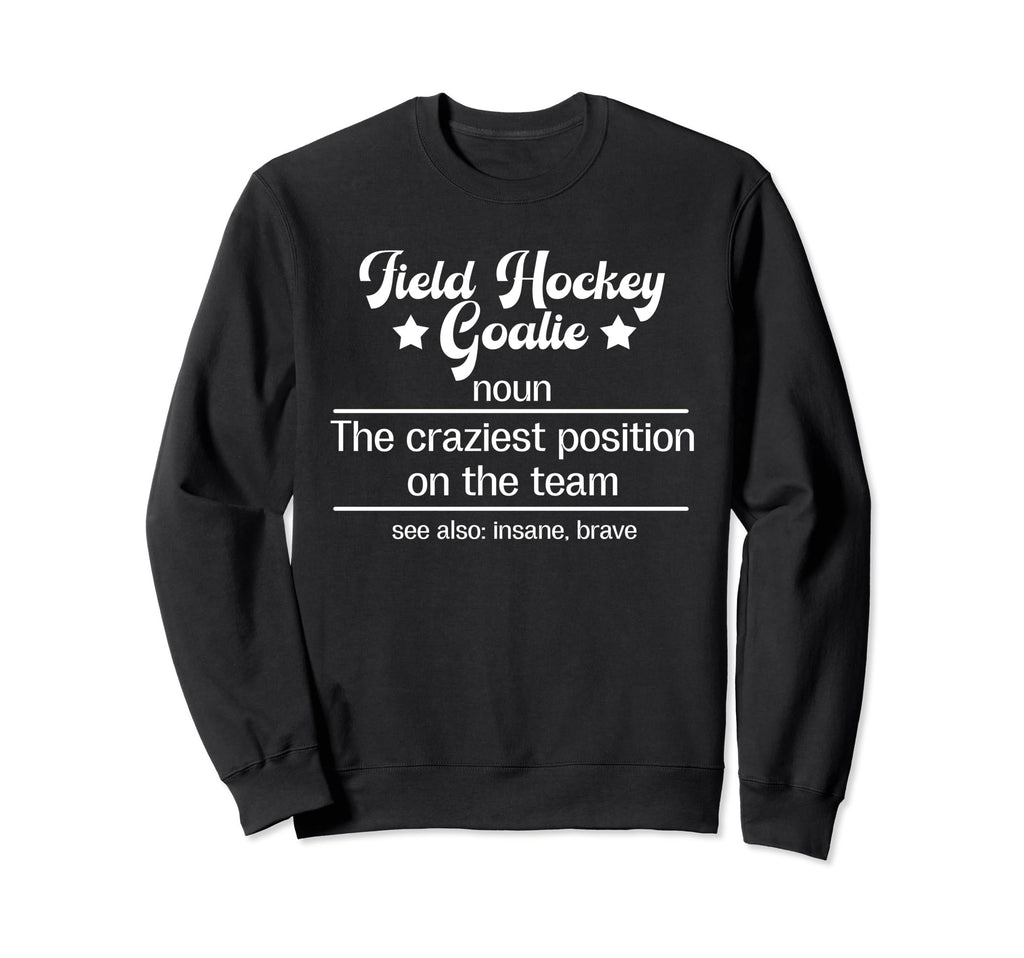 Field Hockey Goalie Definition Sweatshirt - Fun Novelty Design Unisex - T-Shirt, Sweatshirt, Hoodie