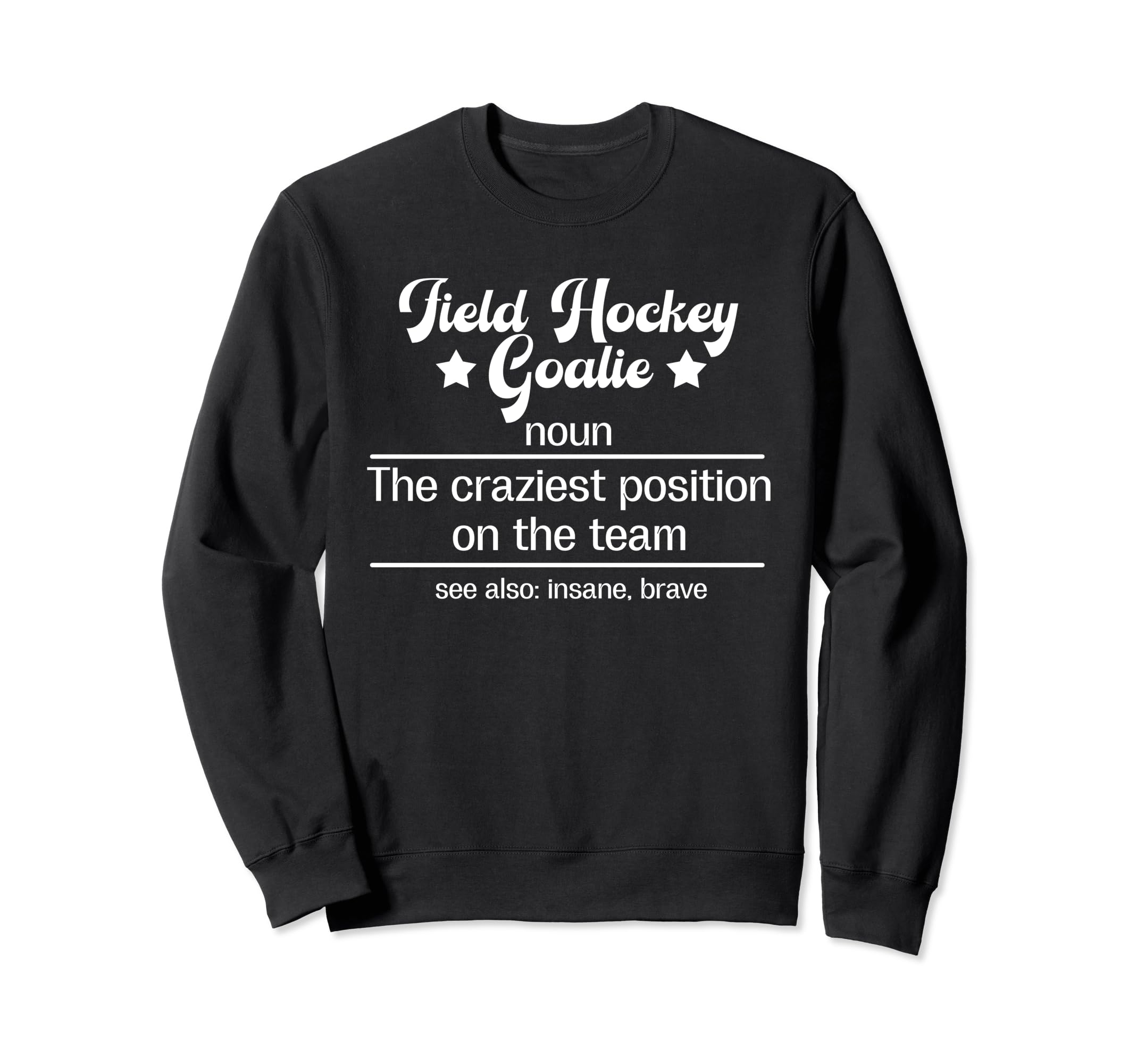 Field Hockey Goalie Definition Sweatshirt - Fun Novelty Design Unisex - T-Shirt, Sweatshirt, Hoodie