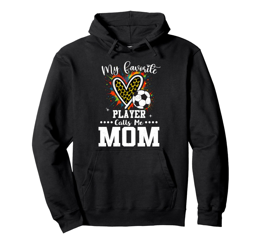 My Favorite Soccer Player Calls Me Mom Hoodie - Custom Art Print Men Women - T-Shirt, Sweatshirt, Hoodie