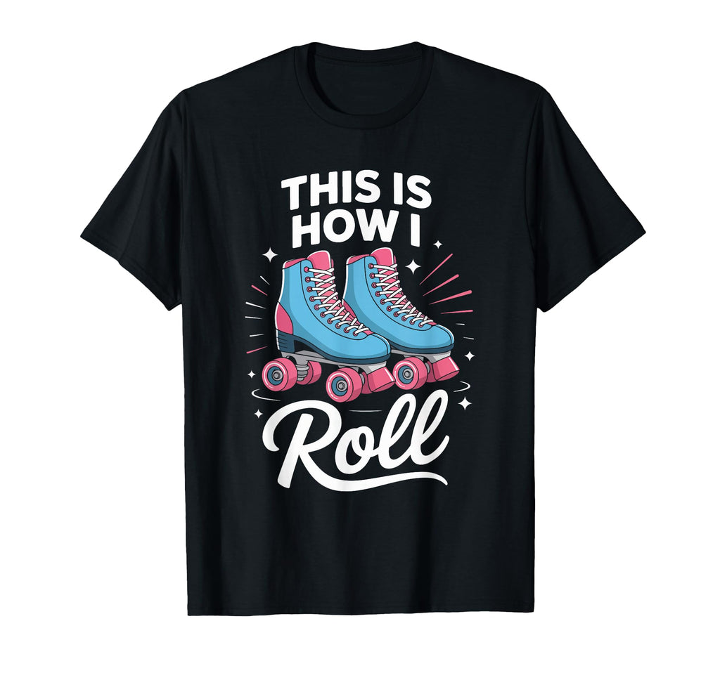 This Is How I Roll Roller Skate T-Shirt - Graphic Print Men Women - T-Shirt, Sweatshirt, Hoodie