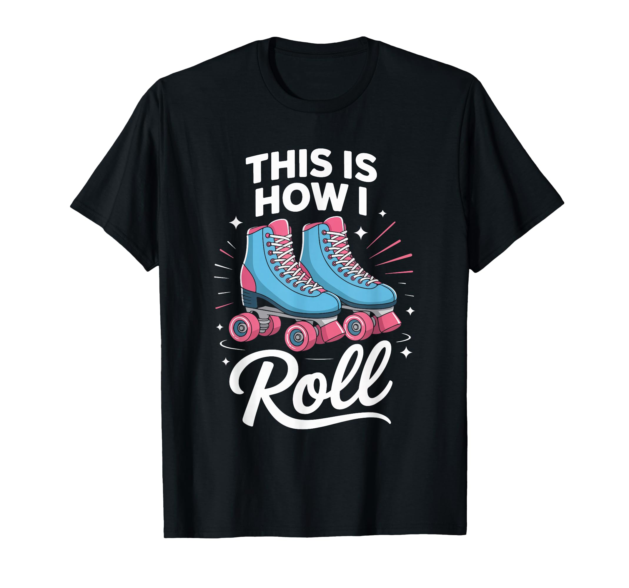 This Is How I Roll Roller Skate T-Shirt - Graphic Print Men Women - T-Shirt, Sweatshirt, Hoodie