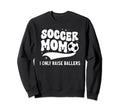Soccer Mom I Only Raise Ballers Sweatshirt - Aesthetic Graphic Men Women - T-Shirt, Sweatshirt, Hoodie