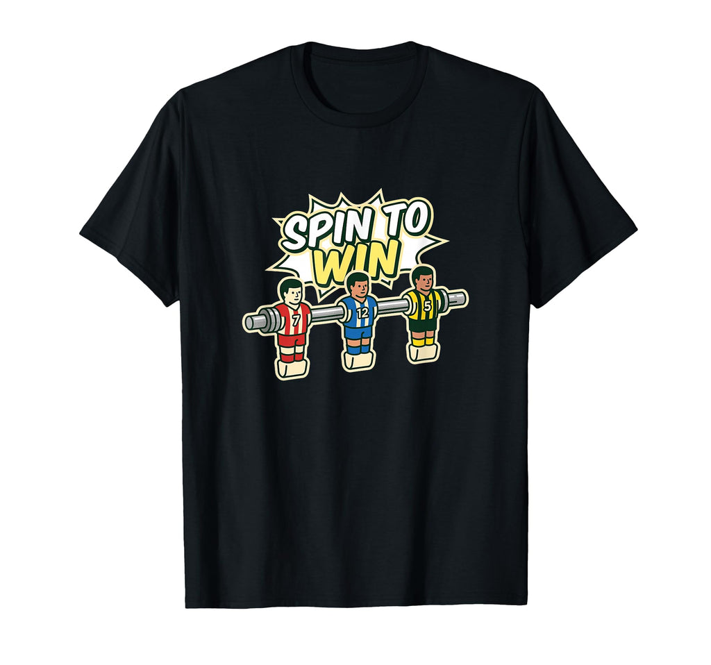 Spin To Win Foosball Player Table Soccer T-Shirt - Minimalist Print Unisex - T-Shirt, Sweatshirt, Hoodie