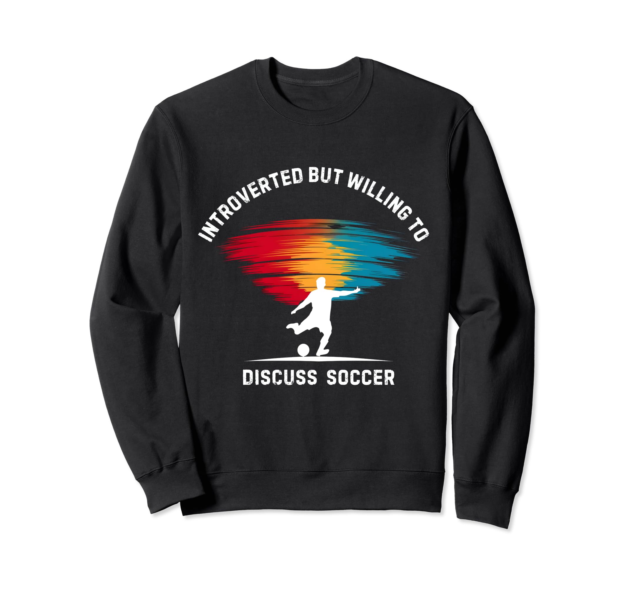 Love Soccer Introverted But Sweatshirt - Casual Everyday Wear for Adults - T-Shirt, Sweatshirt, Hoodie