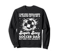 I Never Dreamed Id Grow Up To Sweatshirt - Fun Novelty Design for Adults - T-Shirt, Sweatshirt, Hoodie
