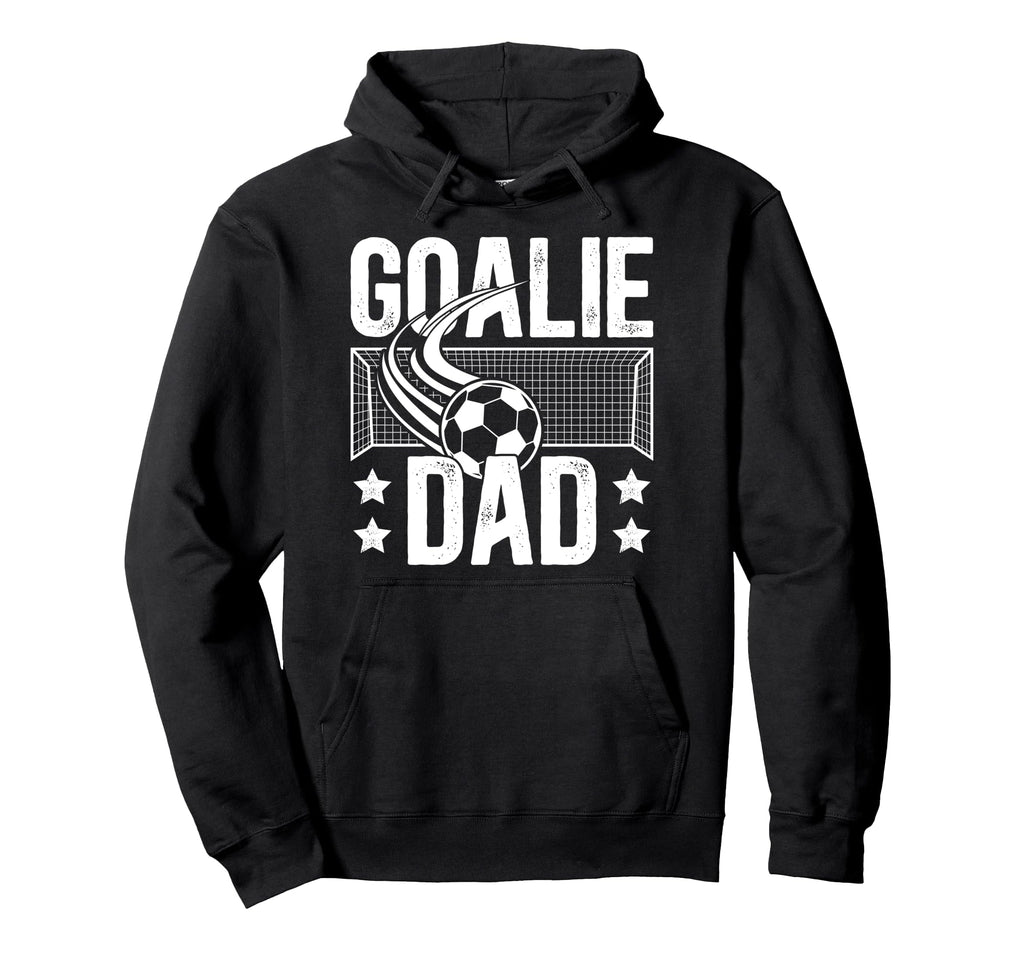 Soccer Goalie Dad Soccer Keeper Father Hoodie - Streetwear Style Men Women - T-Shirt, Sweatshirt, Hoodie