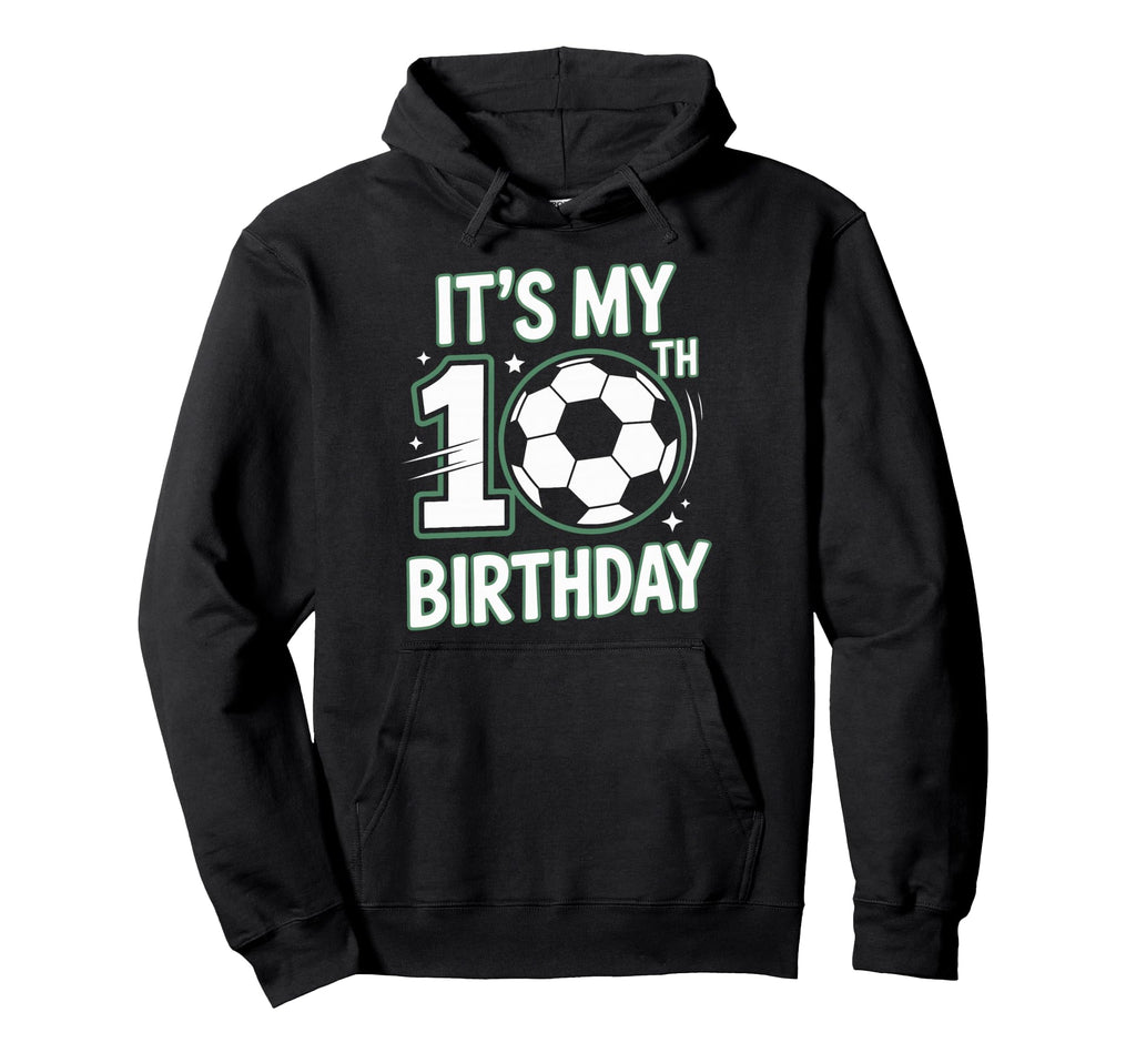 Born To Play Soccer Its My 10Th Birthday Hoodie - Unique Graphic Unisex - T-Shirt, Sweatshirt, Hoodie
