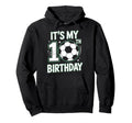 Born To Play Soccer Its My 10Th Birthday Hoodie - Unique Graphic Unisex - T-Shirt, Sweatshirt, Hoodie