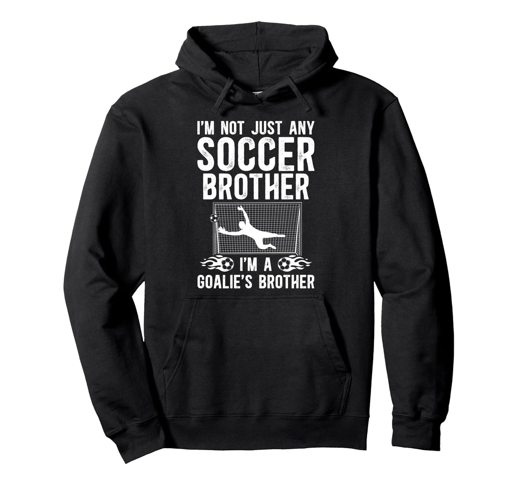 Im Soccer Goalie Brother Soccer Hoodie - Custom Art Print for Adults - T-Shirt, Sweatshirt, Hoodie