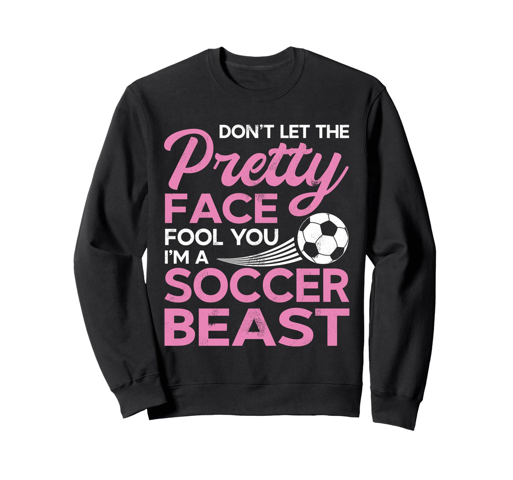 Funny Soccer Player Pretty Face Sweatshirt - Graphic Print Unisex - T-Shirt, Sweatshirt, Hoodie