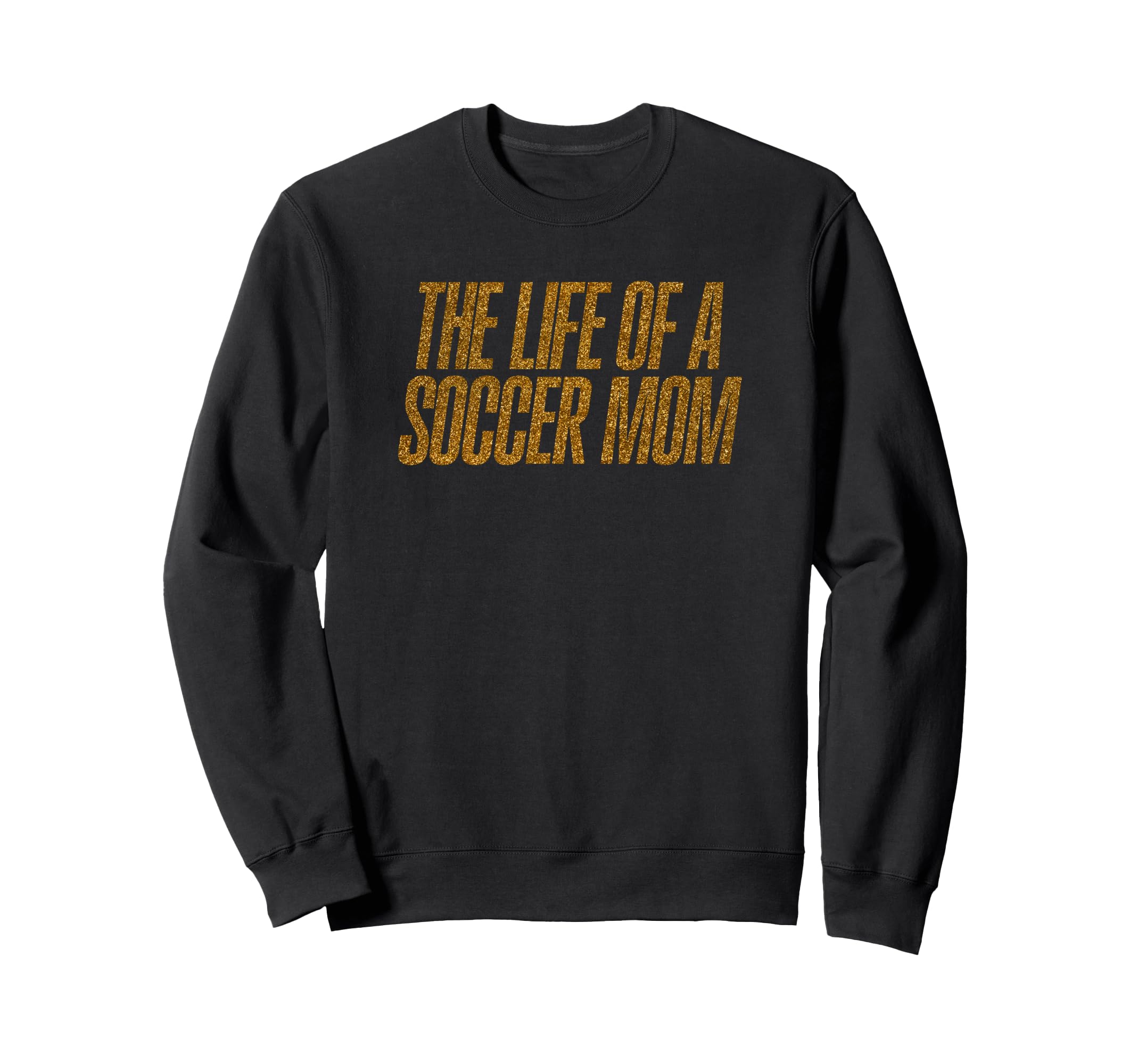 Life Soccer Mom Funny Sweatshirt - Casual Everyday Wear Unisex - T-Shirt, Sweatshirt, Hoodie