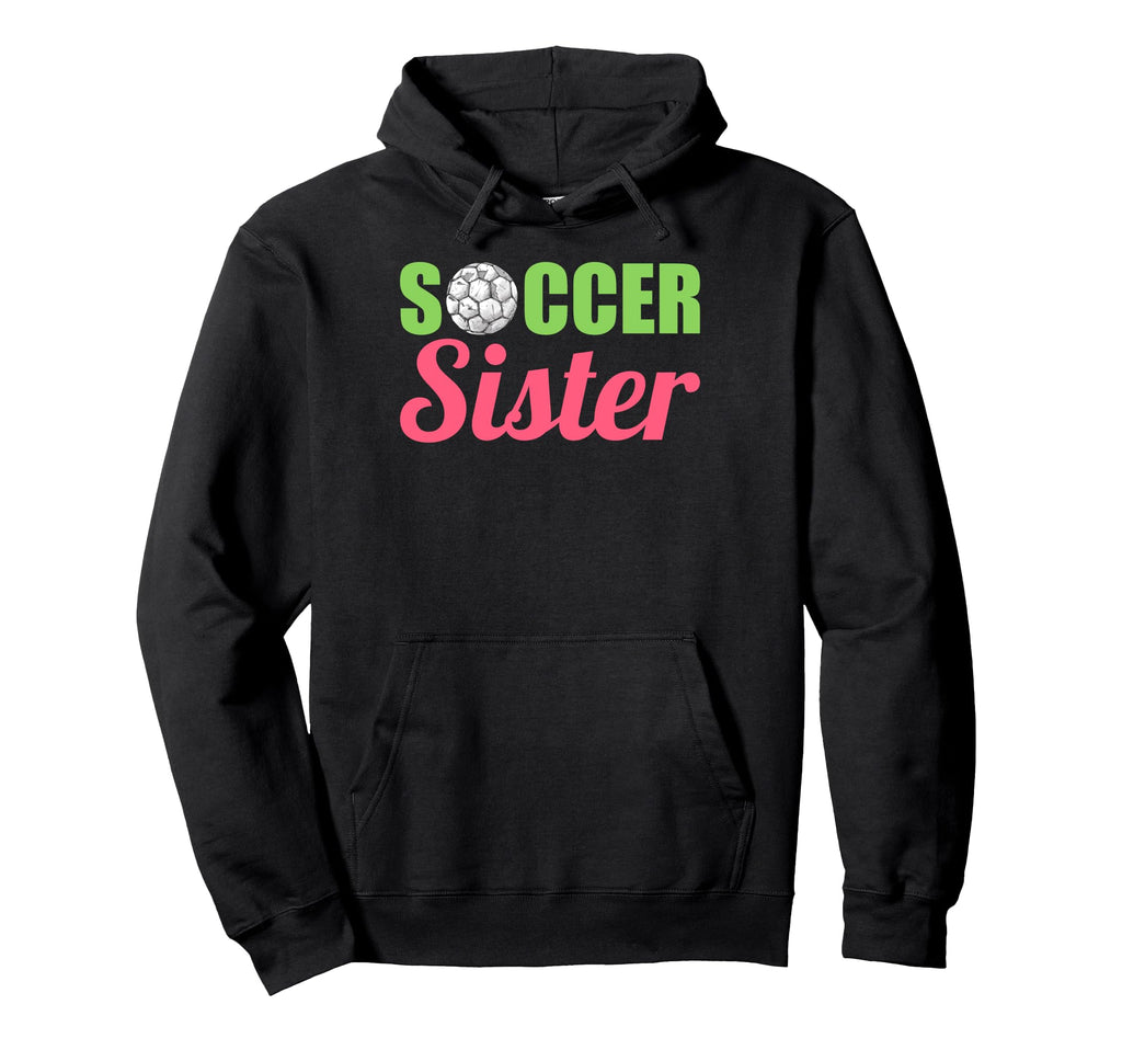 Soccer Sister Soccer Family Sports Lover Hoodie - Graphic Print Men Women - T-Shirt, Sweatshirt, Hoodie
