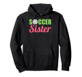 Soccer Sister Soccer Family Sports Lover Hoodie - Graphic Print Men Women - T-Shirt, Sweatshirt, Hoodie