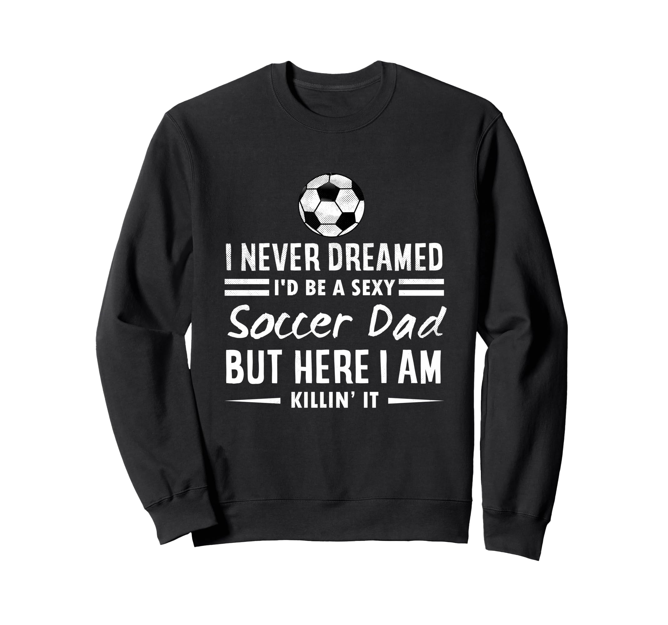 Funny Sports I Never Dreamed Id Be Sweatshirt - Trendy Graphic Men Women - T-Shirt, Sweatshirt, Hoodie