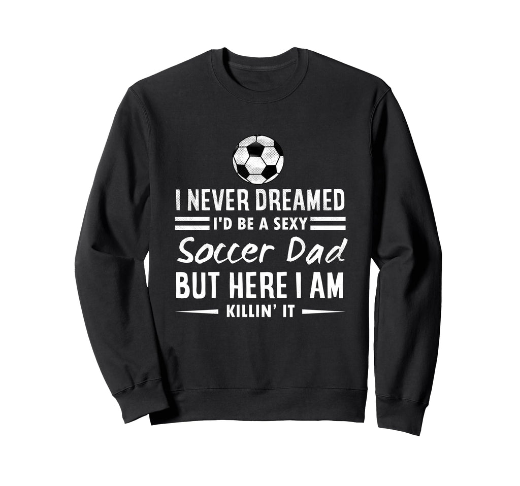 Funny Sports I Never Dreamed Sweatshirt - Casual Everyday Wear for Adults - T-Shirt, Sweatshirt, Hoodie