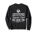 Funny Sports I Never Dreamed Sweatshirt - Casual Everyday Wear for Adults - T-Shirt, Sweatshirt, Hoodie