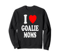 I Heart Love Goalie Moms Hockey Sweatshirt - Fun Novelty Design Men Women - T-Shirt, Sweatshirt, Hoodie