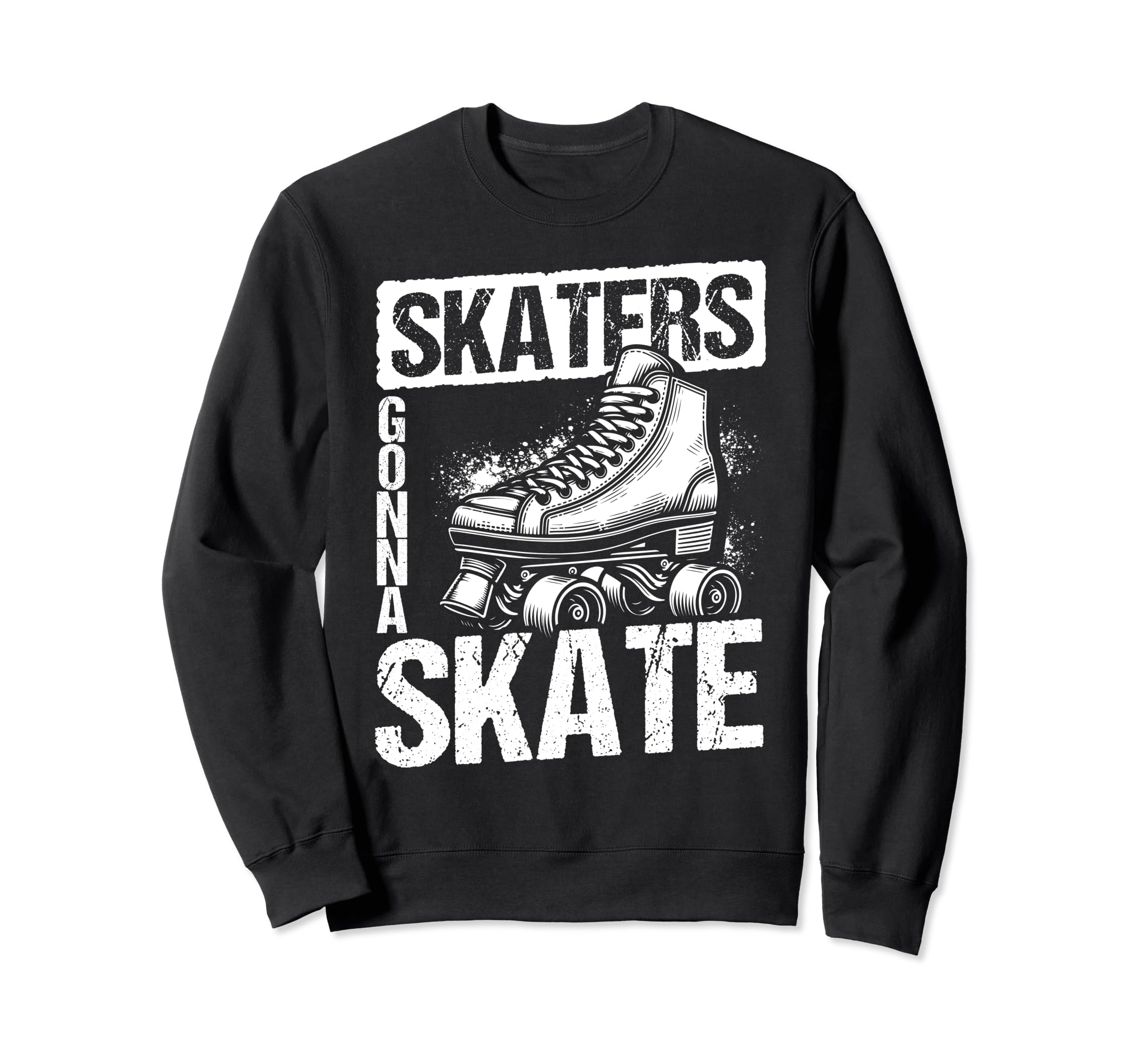 Skaters Gonna Skate Roller Skate Sweatshirt - Trendy Graphic for Adults - T-Shirt, Sweatshirt, Hoodie
